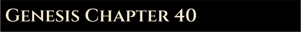 Genesis Chapter 40 | The Almighty Jehovah
